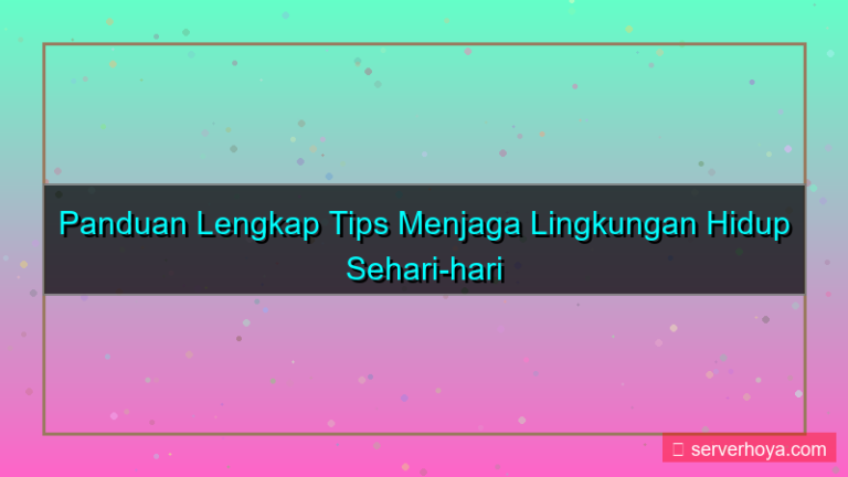 Tips menjaga lingkungan