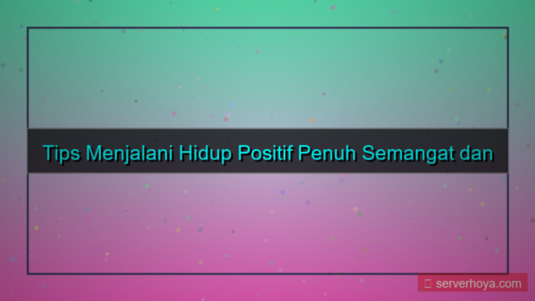 Tips menjalani hidup positif