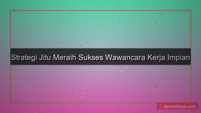 Tips sukses wawancara