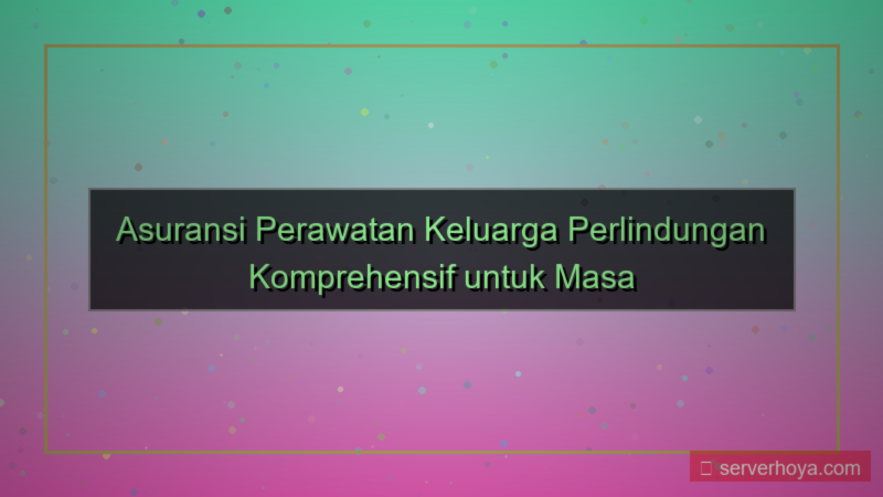 tampilan Asuransi perawatan keluarga