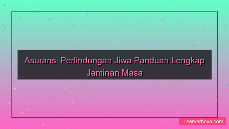 visual Asuransi perlindungan jiwa