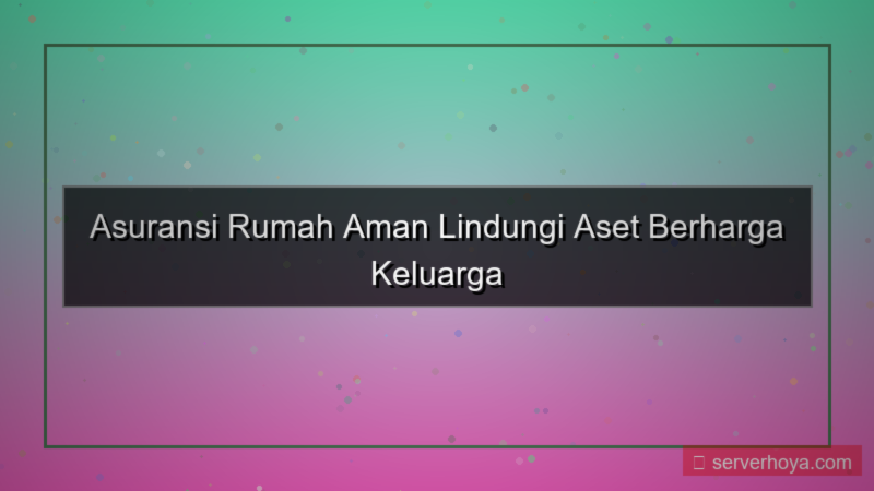 Asuransi rumah aman