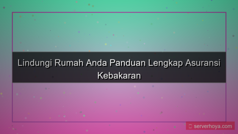 Asuransi rumah kebakaran