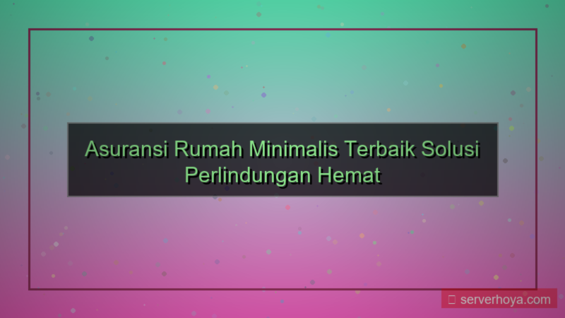 ilustrasi Asuransi rumah minimal