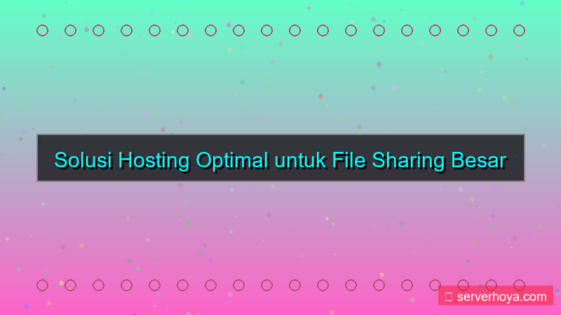 konten Hosting untuk file sharing besar