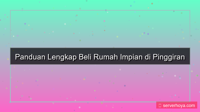 Pembelian rumah di pinggiran