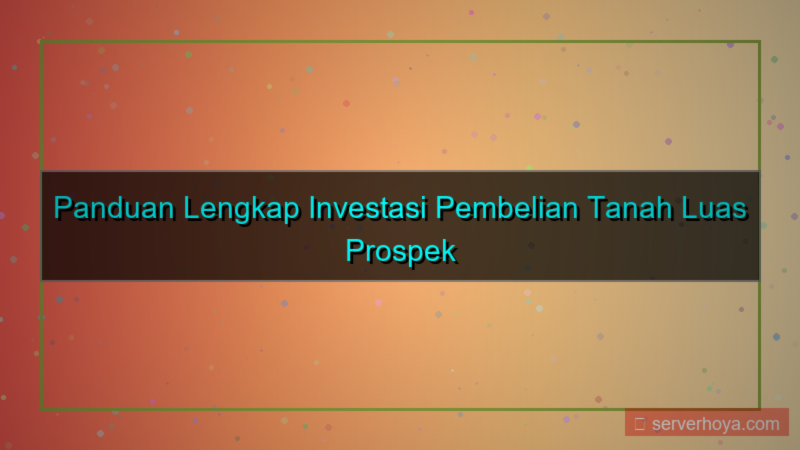 ilustrasi Pembelian tanah luas