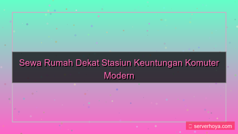 Penyewaan properti rumah dekat stasiun
