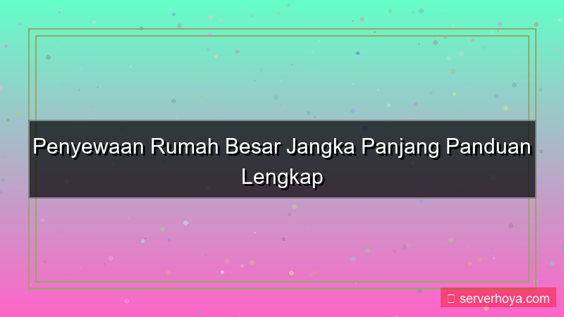 Penyewaan rumah besar jangka panjang