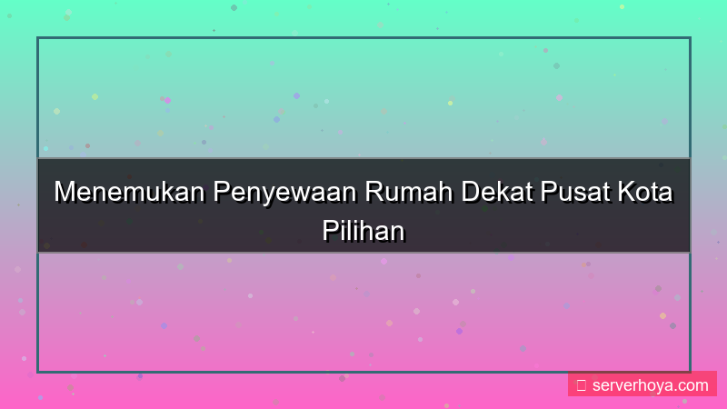 visual Penyewaan rumah dekat pusat