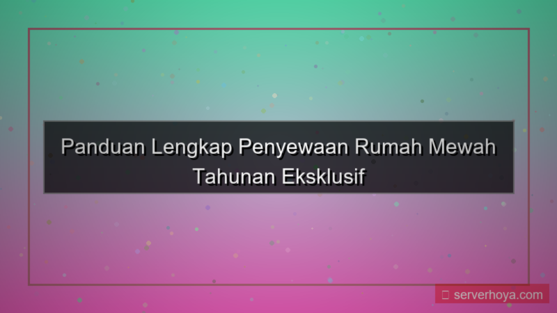 konten Penyewaan rumah mewah tahunan