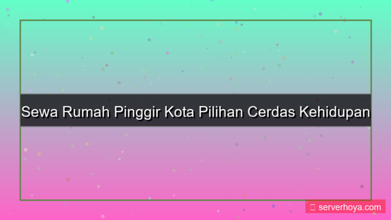 Sewa rumah pinggir kota