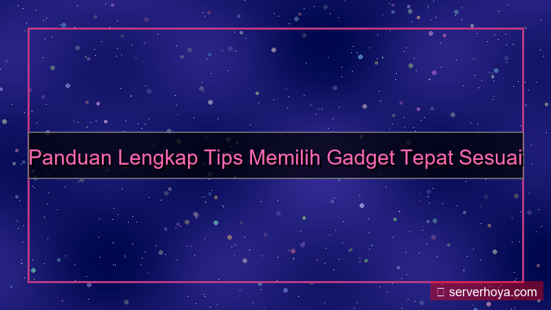 ilustrasi Tips memilih gadget tepat