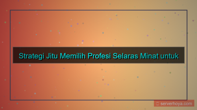 ilustrasi Tips memilih profesi sesuai minat