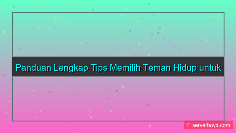 konten Tips memilih teman hidup