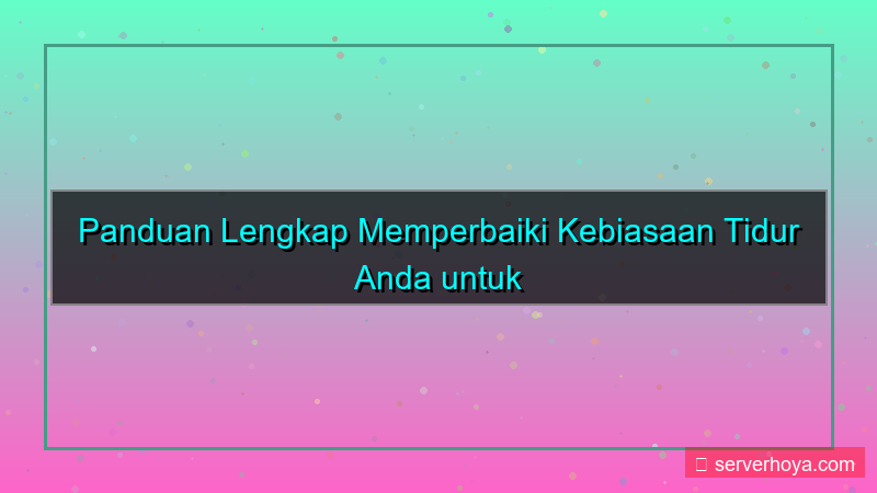 desain Tips memperbaiki kebiasaan tidur