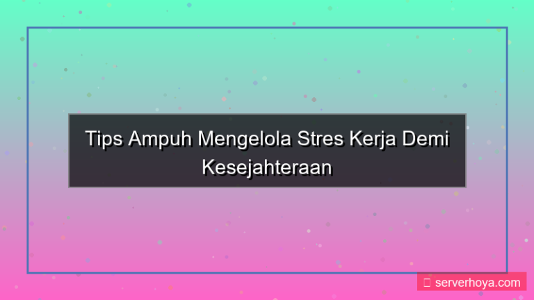 Tips mengatur stres kerja