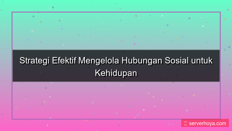 tampilan Tips mengelola hubungan sosial