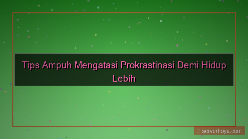 tampilan Tips menghindari prokrastinasi