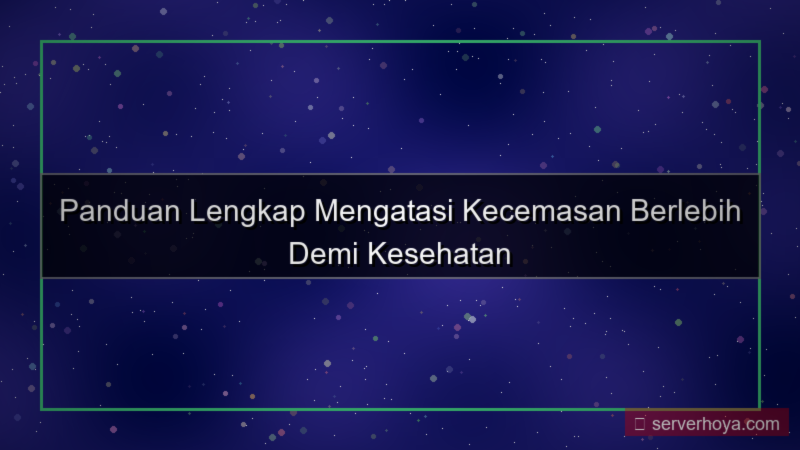 tampilan Tips mengurangi kecemasan berlebih