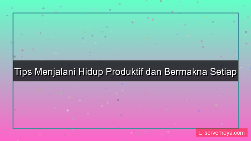 konten Tips menjalani hidup produktif