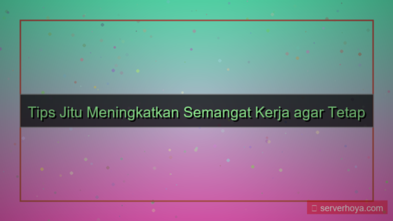 konten Tips menumbuhkan semangat kerja