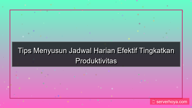 Tips menyusun jadwal harian