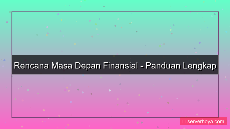 Tips merencanakan masa depan finansial
